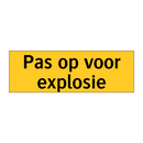 Pas op voor explosie