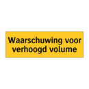 Waarschuwing voor verhoogd volume