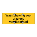 Waarschuwing voor draaiend ventilatorblad