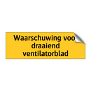 Waarschuwing voor draaiend ventilatorblad