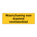 Waarschuwing voor draaiend ventilatorblad