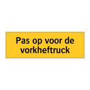 Pas op voor de vorkheftruck