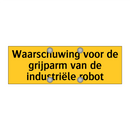 Waarschuwing voor de grijparm van de industriële robot