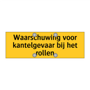Waarschuwing voor kantelgevaar bij het rollen
