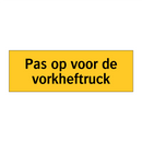 Pas op voor de vorkheftruck