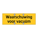 Waarschuwing voor vacuüm