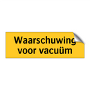 Waarschuwing voor vacuüm