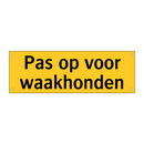 Pas op voor waakhonden
