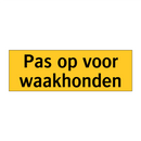 Pas op voor waakhonden