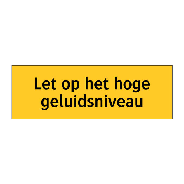 Let op het hoge geluidsniveau