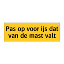 Pas op voor ijs dat van de mast valt
