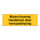 Waarschuwing Handletsel door riemaandrijving
