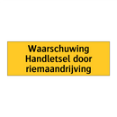 Waarschuwing Handletsel door riemaandrijving