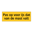 Pas op voor ijs dat van de mast valt