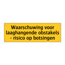 Waarschuwing voor laaghangende obstakels - risico op /.../