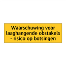 Waarschuwing voor laaghangende obstakels - risico op /.../
