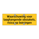 Waarschuwing voor laaghangende obstakels, risico op /.../