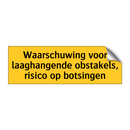Waarschuwing voor laaghangende obstakels, risico op /.../