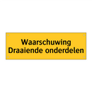 Waarschuwing Draaiende onderdelen