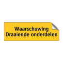 Waarschuwing Draaiende onderdelen