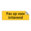 Pas op voor irriterend