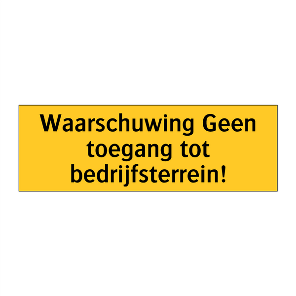 Waarschuwing Geen toegang tot bedrijfsterrein!