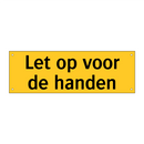 Let op voor de handen