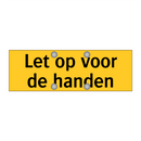 Let op voor de handen