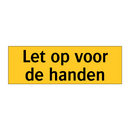 Let op voor de handen