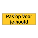 Pas op voor je hoofd