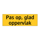 Pas op, glad oppervlak
