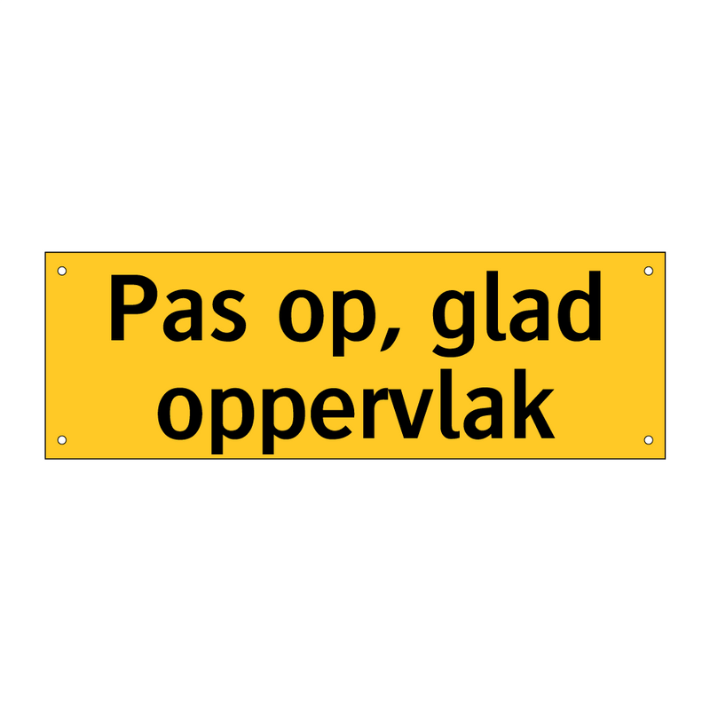Pas op, glad oppervlak