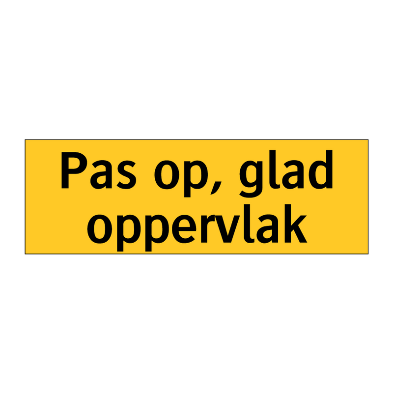 Pas op, glad oppervlak