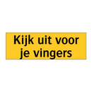 Kijk uit voor je vingers