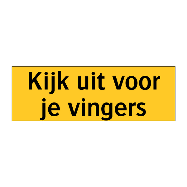 Kijk uit voor je vingers