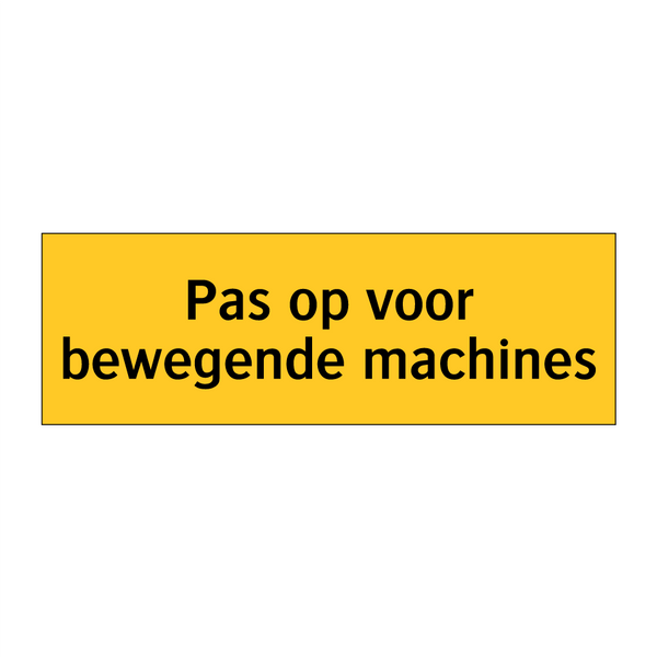 Pas op voor bewegende machines