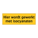 Hier wordt gewerkt met isocyanaten