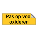 Pas op voor oxideren