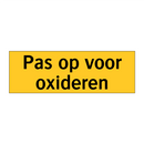 Pas op voor oxideren