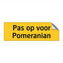 Pas op voor Pomeranian