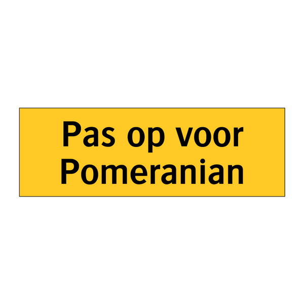 Pas op voor Pomeranian