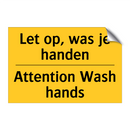 Let op, was je handen - Attention Wash hands