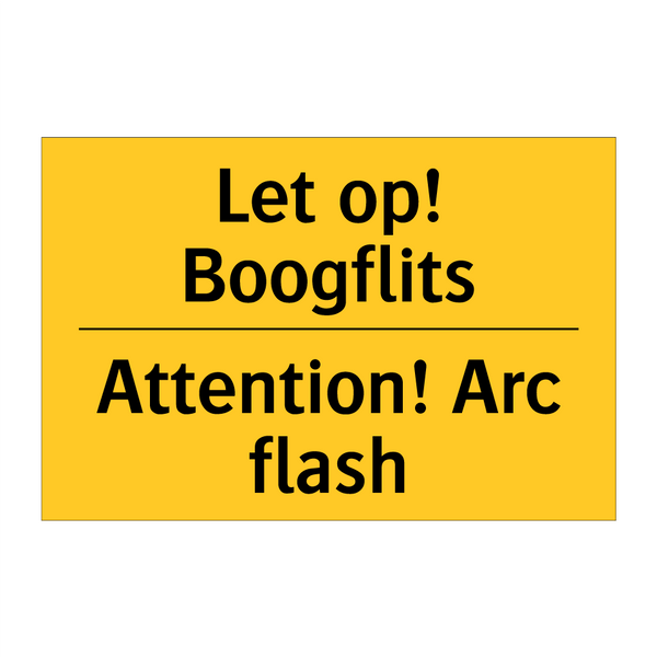 Let op! Boogflits - Attention! Arc flash
