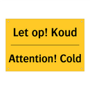 Let op! Koud - Attention! Cold