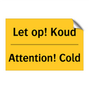 Let op! Koud - Attention! Cold