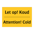 Let op! Koud - Attention! Cold