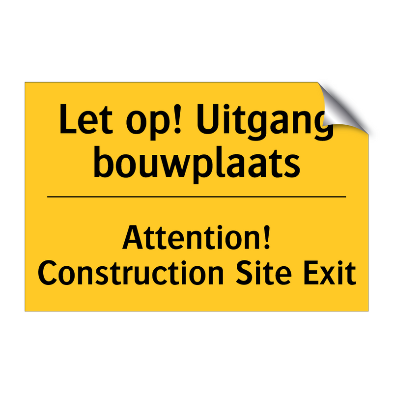Let op! Uitgang bouwplaats - Attention! Construction Site Exit