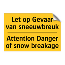 Let op Gevaar van sneeuwbreuk - Attention Danger of snow breakage