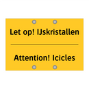 Let op! IJskristallen - Attention! Icicles