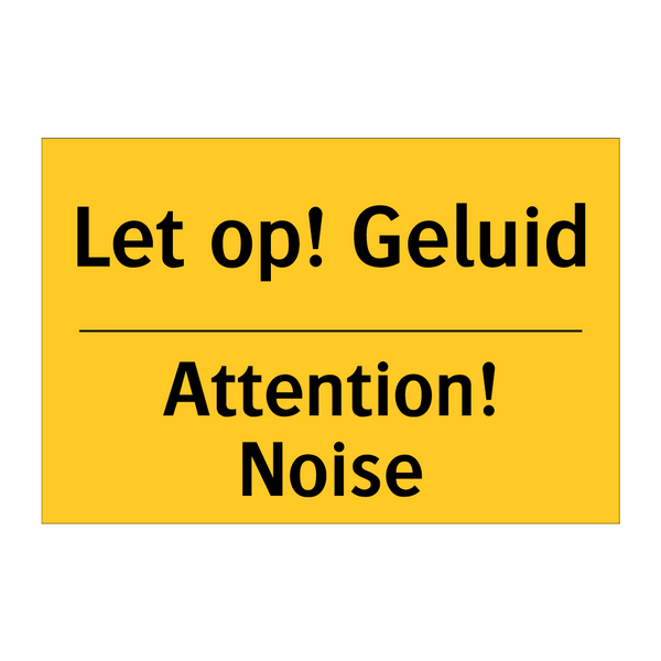 Let op! Geluid - Attention! Noise